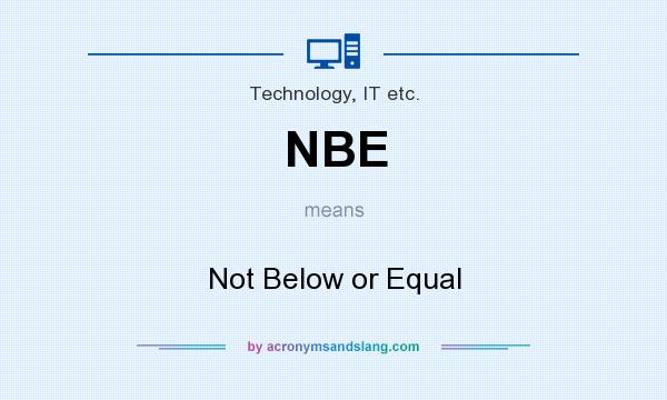 What does NBE mean? It stands for Not Below or Equal