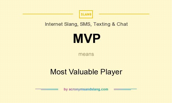 What does MVP mean? It stands for Most Valuable Player
