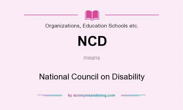 What does NCD mean? It stands for National Council on Disability