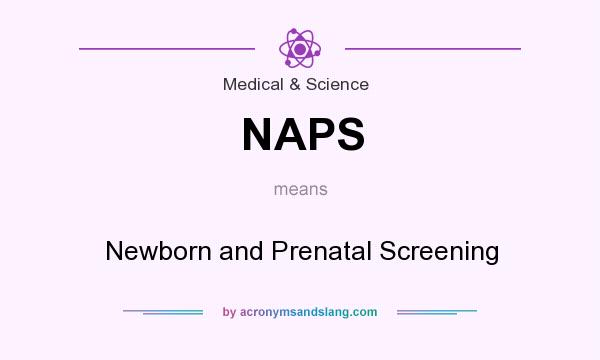 What does NAPS mean? It stands for Newborn and Prenatal Screening