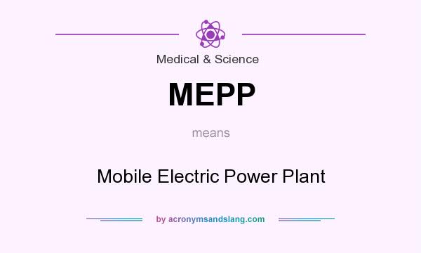 What does MEPP mean? It stands for Mobile Electric Power Plant
