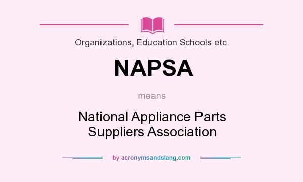 What does NAPSA mean? It stands for National Appliance Parts Suppliers Association