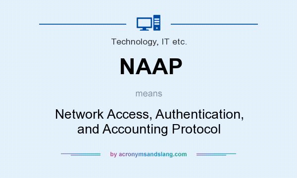 What does NAAP mean? It stands for Network Access, Authentication, and Accounting Protocol