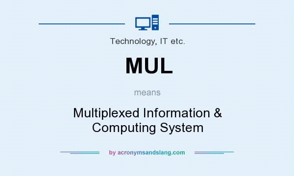 What does MUL mean? It stands for Multiplexed Information & Computing System