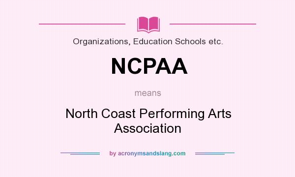 What does NCPAA mean? It stands for North Coast Performing Arts Association