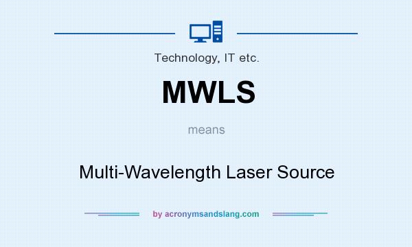 What does MWLS mean? It stands for Multi-Wavelength Laser Source