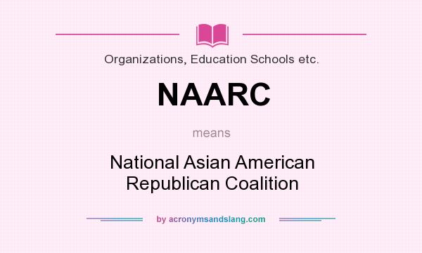 What does NAARC mean? It stands for National Asian American Republican Coalition