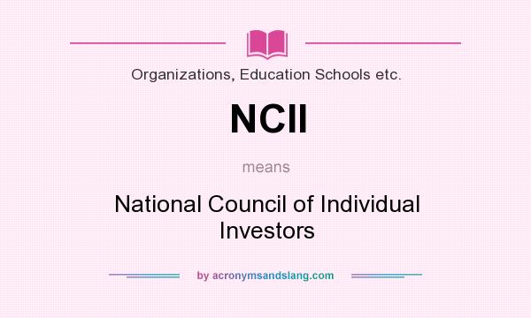 What does NCII mean? It stands for National Council of Individual Investors