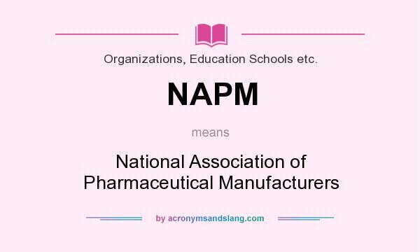 What does NAPM mean? It stands for National Association of Pharmaceutical Manufacturers