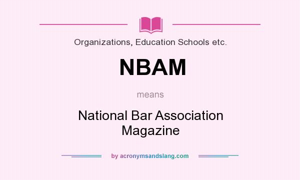 What does NBAM mean? It stands for National Bar Association Magazine