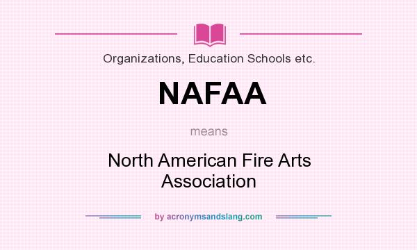 What does NAFAA mean? It stands for North American Fire Arts Association