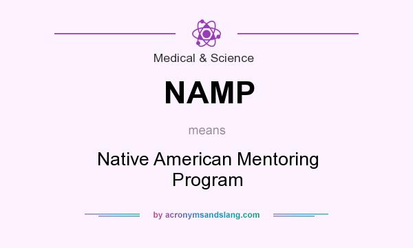 What does NAMP mean? It stands for Native American Mentoring Program