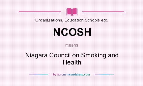 What does NCOSH mean? It stands for Niagara Council on Smoking and Health