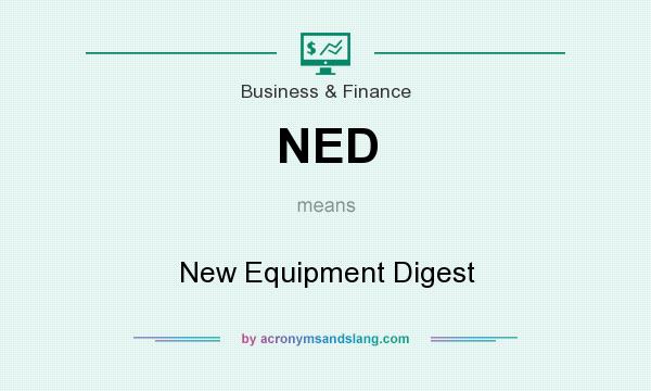 What does NED mean? It stands for New Equipment Digest