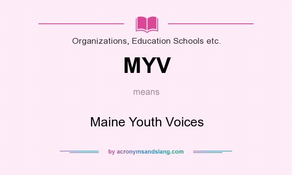 What does MYV mean? It stands for Maine Youth Voices