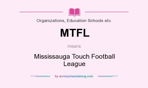 What does MTFL mean? It stands for Mississauga Touch Football League