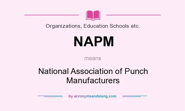 What does NAPM mean? It stands for National Association of Punch Manufacturers