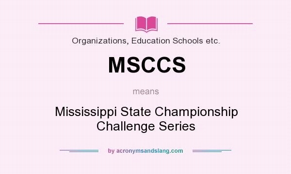 What does MSCCS mean? It stands for Mississippi State Championship Challenge Series