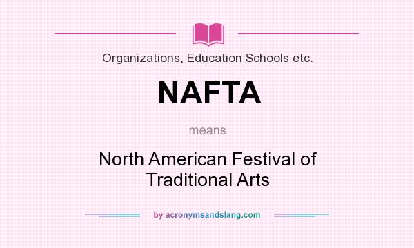 What does NAFTA mean? It stands for North American Festival of Traditional Arts