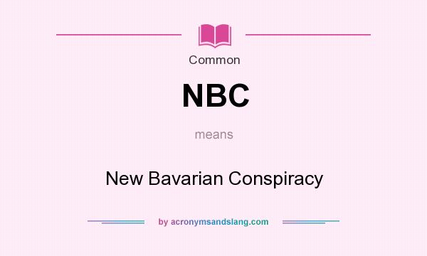What does NBC mean? It stands for New Bavarian Conspiracy