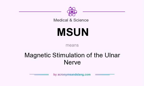 What does MSUN mean? It stands for Magnetic Stimulation of the Ulnar Nerve