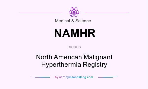 What does NAMHR mean? It stands for North American Malignant Hyperthermia Registry