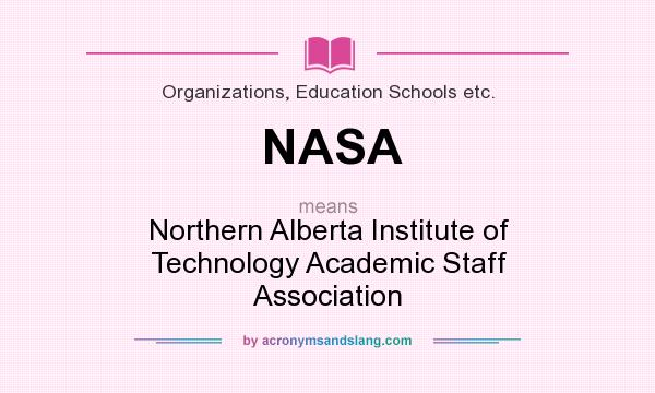 What does NASA mean? It stands for Northern Alberta Institute of Technology Academic Staff Association