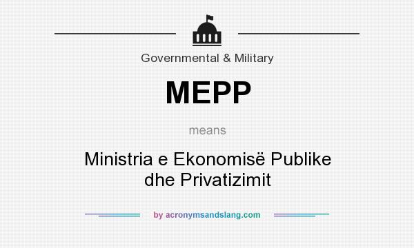 What does MEPP mean? It stands for Ministria e Ekonomisë Publike dhe Privatizimit