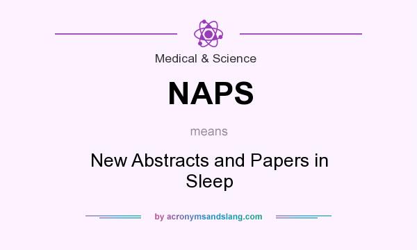 What does NAPS mean? It stands for New Abstracts and Papers in Sleep