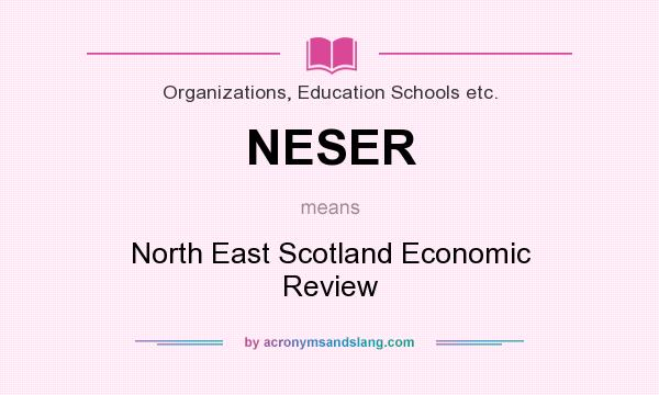 What does NESER mean? It stands for North East Scotland Economic Review