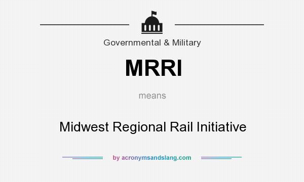 What does MRRI mean? It stands for Midwest Regional Rail Initiative