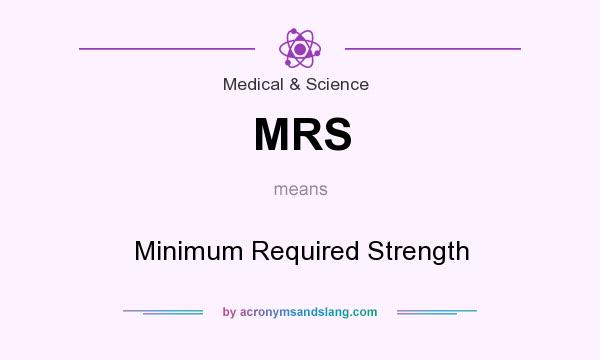 What does MRS mean? It stands for Minimum Required Strength