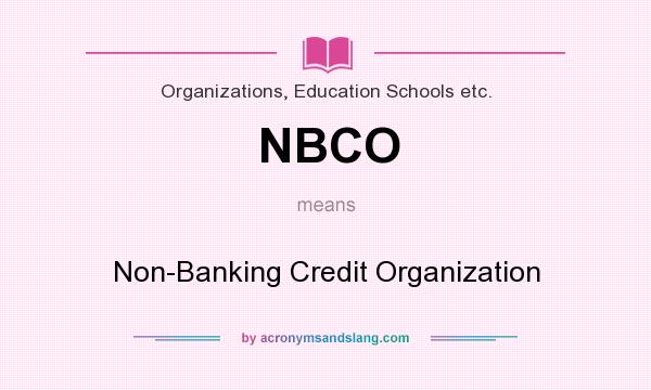 What does NBCO mean? It stands for Non-Banking Credit Organization