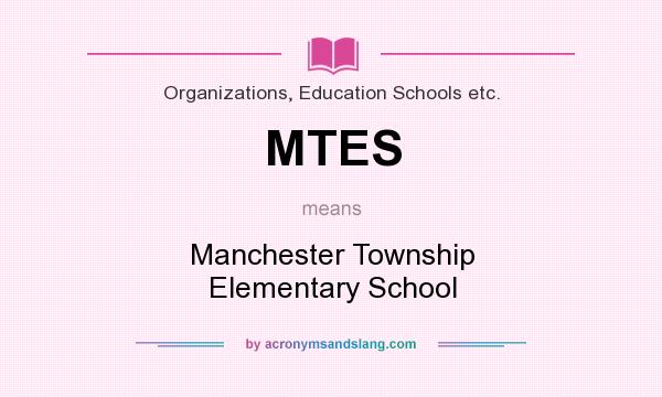 What does MTES mean? It stands for Manchester Township Elementary School