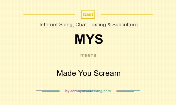 What does MYS mean? It stands for Made You Scream
