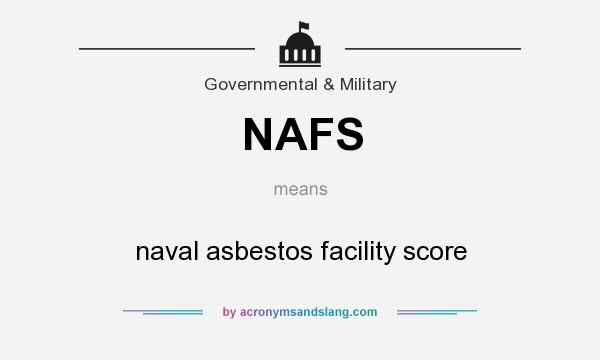 What does NAFS mean? It stands for naval asbestos facility score