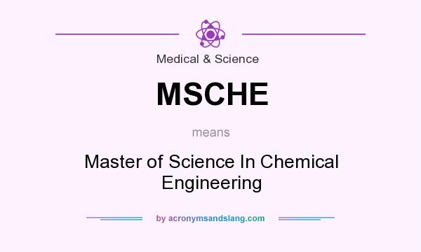 What does MSCHE mean? It stands for Master of Science In Chemical Engineering