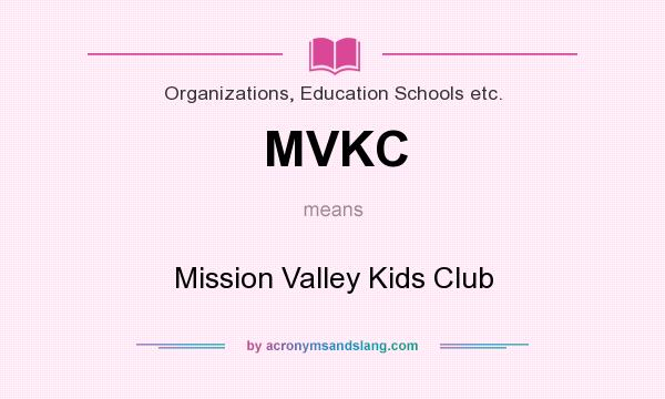 What does MVKC mean? It stands for Mission Valley Kids Club