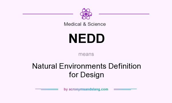 What does NEDD mean? It stands for Natural Environments Definition for Design