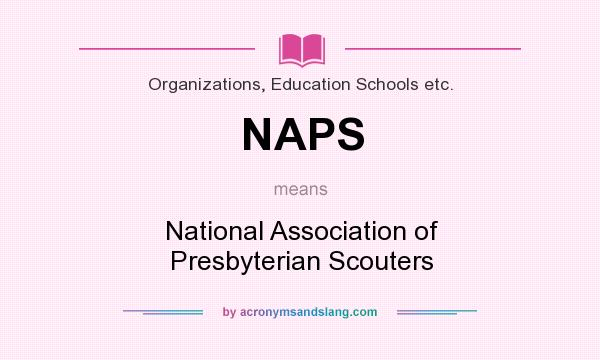 What does NAPS mean? It stands for National Association of Presbyterian Scouters