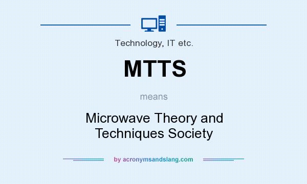 What does MTTS mean? It stands for Microwave Theory and Techniques Society