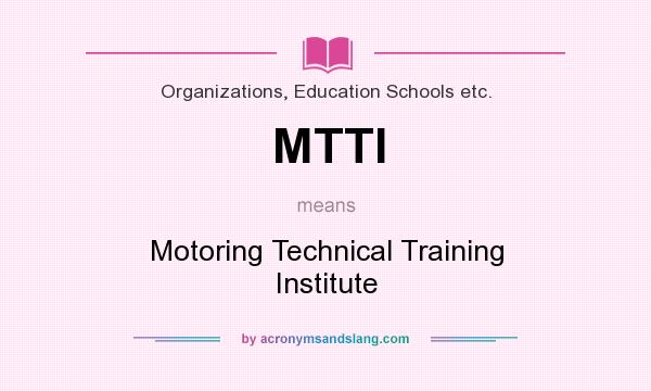 What does MTTI mean? It stands for Motoring Technical Training Institute