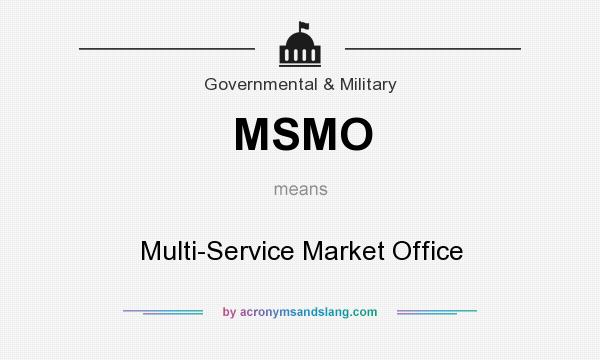What does MSMO mean? It stands for Multi-Service Market Office