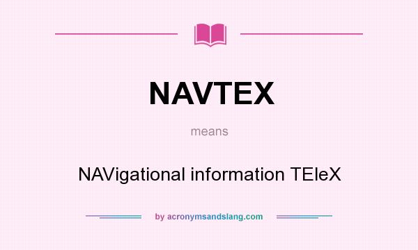What does NAVTEX mean? It stands for NAVigational information TEleX