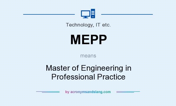 What does MEPP mean? It stands for Master of Engineering in Professional Practice