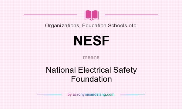 What does NESF mean? It stands for National Electrical Safety Foundation