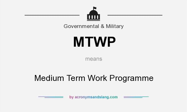What does MTWP mean? It stands for Medium Term Work Programme
