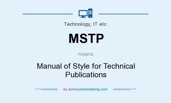What does MSTP mean? It stands for Manual of Style for Technical Publications