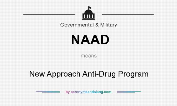 What does NAAD mean? It stands for New Approach Anti-Drug Program