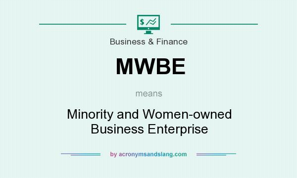 What does MWBE mean? It stands for Minority and Women-owned Business Enterprise